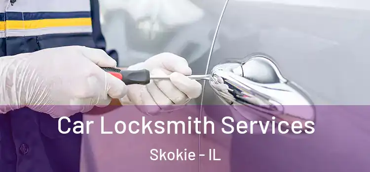  Car Locksmith Services Skokie - IL
