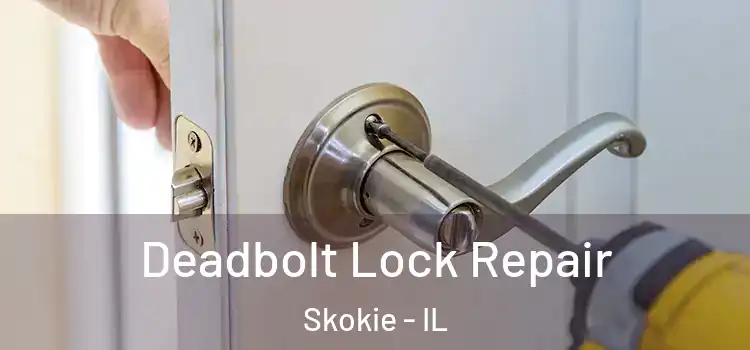 Deadbolt Lock Repair Skokie - IL