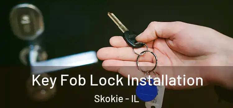 Key Fob Lock Installation Skokie - IL